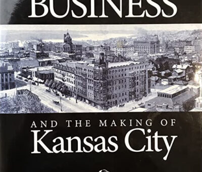 Business and the Making of Kansas City